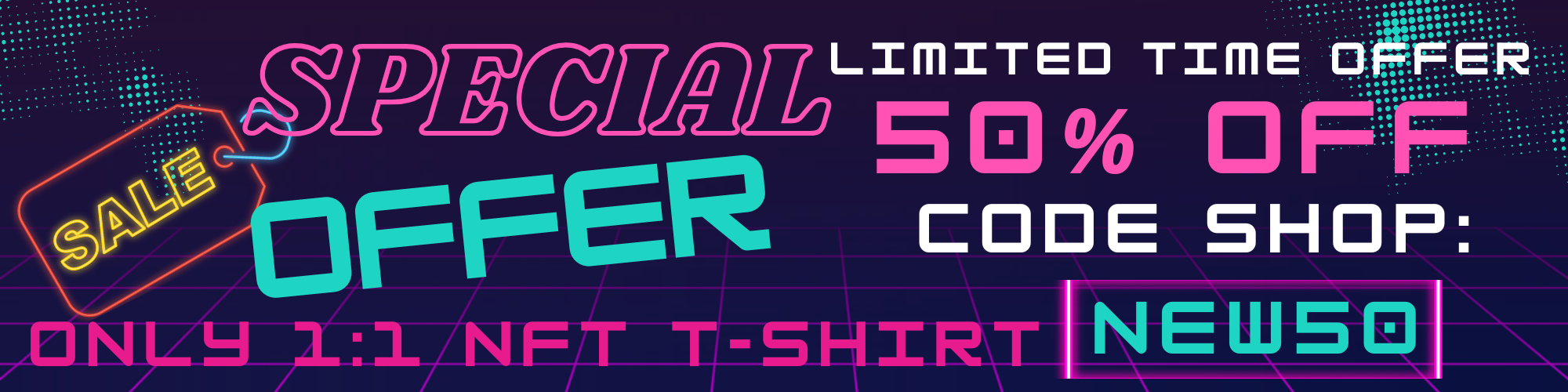 Special Offer Banner – 50% Off Limited Time Sale for 1:1 NFT T-Shirts with discount code NEW50